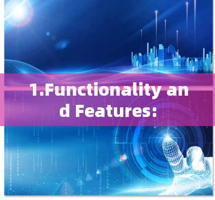 1.Functionality and Features: